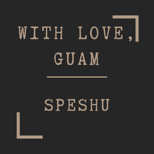 With Love, Guam Speshu
